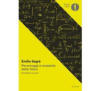 Personaggi e scoperte della fisica. Da Galileo ai quark