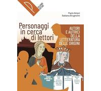 Personaggi in cerca di lettori. Autori e autrici della letteratura delle origini. Per le Scuole superiori. Con e-book. Con espansione online
