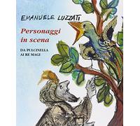 Personaggi in scena. Da Pulcinella ai re Magi. Ediz. illustrata