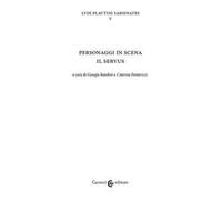 Personaggi in scena: il servus. Ludi plautini sarsinates. Vol. 5