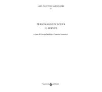 Personaggi in scena: il servus. Ludi plautini sarsinates (Vol. 5)