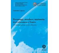 Personaggi, maschere, marionette tra Letteratura e Teatro. Un'interpretazione critico-riflessiva