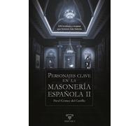 Personajes clave en la masonería española II: 134 hombres y mujeres que hicieron más historia
