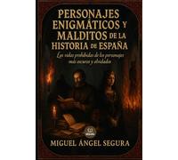 Personajes enigmáticos y malditos de España: Las vidas prohibidas de los personajes más oscuros y olvidados