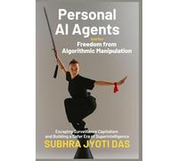 Personal AI Agents and Our Freedom From Algorithmic Manipulation: Escaping Surveillance Capitalism and Building a Safer Era of Superintelligence