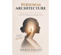PERSONAL ARCHITECTURE: DESIGN YOUR IDENTITY. BUILD YOUR CHARACTER. CREATE THE LIFE YOU WANT