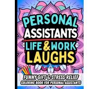 Personal Assistant Life & Laughs: Funny Gift Coloring Book for PAs: Stress-Relief, Sarcastic, and Relatable Quotes About Office Life