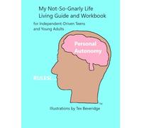 Personal Autonomy Rules!: My Not-So-Gnarly Life Living Guide and Workbook for Independent-Driven Teens and Young Adults