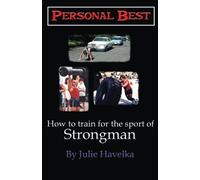 Personal Best - How to Train for the Sport of Strongman