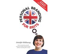 Personal Branding For Brits: How to promote yourself, raise your profile and get ahead...without sounding like an idiot: A Practical Guide to Blowing Your Own Trumpet without Sounding Like an Eejit