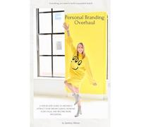 Personal Branding Overhaul: A step-by-step guide to instantly attract your dream clients, increase your value, and become more influential.