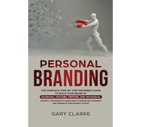 Personal Branding: The Complete Step-by-Step Beginners Guide to Build Your...