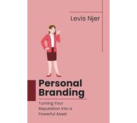 Personal Branding: Turning Your Reputation into a Powerful Asset