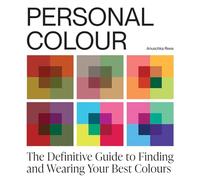 Personal Colour: The Definitive Guide to Finding and Wearing Your Best Colours: A Visual Guide to Exploring Your Colour Season and Embracing Your Unique Colour Palette