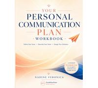 Personal Communication Plan Workbook: Define Your Voice, Describe Your Vision, Design Your Volitation