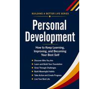 Personal Development: How to Keep Learning, Improving, and Becoming Your Best Self: 4