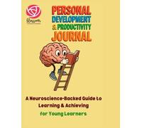 Personal Development & Productivity Journal: A Neuroscience-Backed Guide to Learning & Achieving for Young Learners