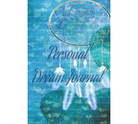 Personal Dream Journal For Women Or Men: A Notebook To Record Your Dreams, Spiritual Signs and Symbols, Gratitude and Love, Subconscious Thoughts and Prayers and More