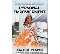 Personal Empowerment: A transformative blueprint for youth to discover their inner power and pursue their dreams with confidence