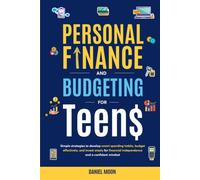 Personal Finance and Budgeting for Teens: Simple strategies to develop smart spending habits, budget effectively, and invest wisely for financial independence and a confident mindset.