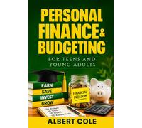 PERSONAL FINANCE & BUDGETING FOR TEENS AND YOUNG ADULTS: A Practical Guide & Workbook to Manage Money, Master Spending Habits, Avoid Credit Traps, and Build Real Financial Freedom