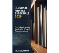 PERSONAL FINANCE ESSENTIALS 2026: From Budgeting Basics To Wealth Accumulation