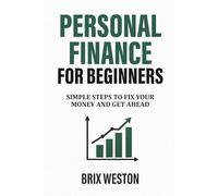 Personal Finance for Beginners: Simple Steps to Fix Your Money and Get Ahead