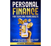 Personal Finance for Teens and Young Adults: A proven guide to building wealth early, avoiding debt and mastering credit & investing to create long term financial security