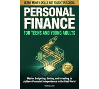 Personal Finance for Teens and Young Adults: Learn Money Skills Not Taught in School: Master Budgeting, Saving, and Investing to Achieve Financial Independence in the Real World