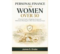Personal Finance for Women Over 50: A Practical Guide to Budgeting, Saving, and Retirement Planning for a More Secure Financial Future.