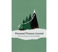 Personal Finance Journal Take your finances to all new heights.: Finance Logbook / expense tracker to track progress and hit your financial goals.