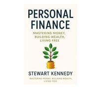Personal Finance: Mastering Money, Building Wealth, Living Free