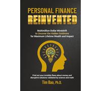 Personal Finance Reinvented: Multimillion-Dollar Mindshift to Uncover the Hidden Goldmine for Maximum Lifetime Wealth and Impact