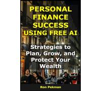 Personal Finance Success Using Free AI: Strategies to Plan, Grow, and Protect Your Wealth