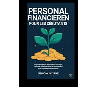 Personal financieren pour Les Débutants: un guide étape par étape sir l’établissement d’un budget,l’épargne,la liberté de l’endettement et les investissements intelligents .”