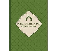 Personal Firearms Record Book: Firearm Inventory Log Book for Proud Gun Owners to Record Details, Acquisition, Disposition,: Perfect Gift for Gun Lovers