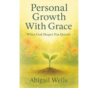 Personal Growth With Grace: When God Shapes You Quietly