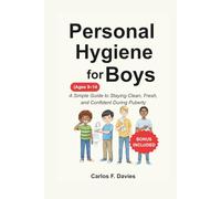 Personal Hygiene For Boys: A Simple Guide to Staying Clean, Fresh, and Confident During Puberty