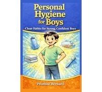 Personal Hygiene for Boys: Clean Habits for Strong, Confident Boys.