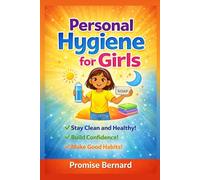 Personal Hygiene for Girls: Clean Habits for Strong, Confident Girls.
