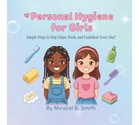 Personal Hygiene for Girls: Simple Steps to Stay Clean, Fresh, and Confident Every Day!