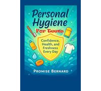 Personal Hygiene for Teens: Confidence, Health, and Freshness Every Day