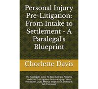 Personal Injury Pre-Litigation: From Intake to Settlement - A Paralegal's Blueprint: The Paralegal’s Guide To Basic Georgia, Alabama and Ohio ... Malpractice, and Slip & Fall (Premises))