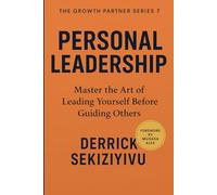 PERSONAL LEADERSHIP: Master the Art of Leading Yourself Before Guiding Others