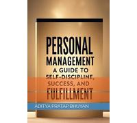 Personal Management: A Guide to Self-Discipline, Success, and Fulfillment