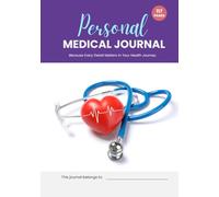 Personal Medical Journal: Because Every Detail Matters In Your Health Journey