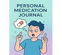 Personal Medication Journal: Organize Your Medications: Daily Log for Dose, Time, Route, Side Effects & Notes