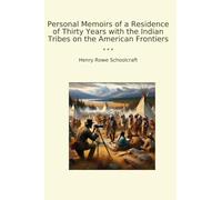 Personal Memoirs of a Residence of Thirty Years with the Indian Tribes on the American Frontiers
