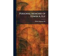 Personal Memoirs of Edwin A. Ely