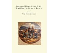 Personal Memoirs of P. H. Sheridan, Volume 1, Part 1